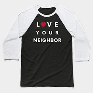 Love Your Neighbor Baseball T-Shirt